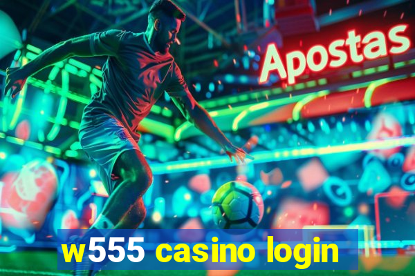 w555 casino login